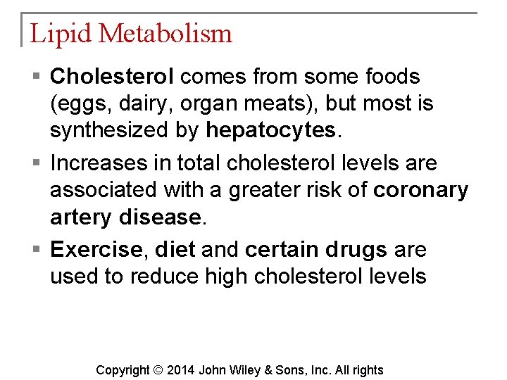 Lipid Metabolism § Cholesterol comes from some foods (eggs, dairy, organ meats), but most