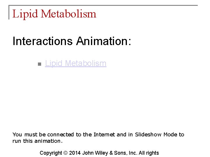 Lipid Metabolism Interactions Animation: n Lipid Metabolism You must be connected to the Internet