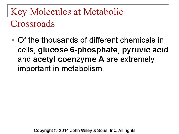 Key Molecules at Metabolic Crossroads § Of the thousands of different chemicals in cells,