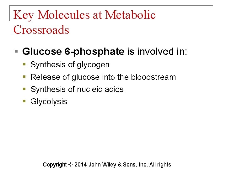 Key Molecules at Metabolic Crossroads § Glucose 6 -phosphate is involved in: § §