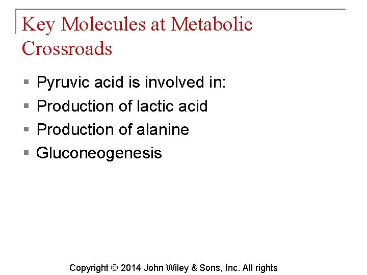 Key Molecules at Metabolic Crossroads § § Pyruvic acid is involved in: Production of