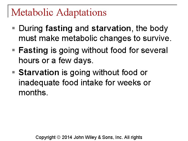 Metabolic Adaptations § During fasting and starvation, the body must make metabolic changes to