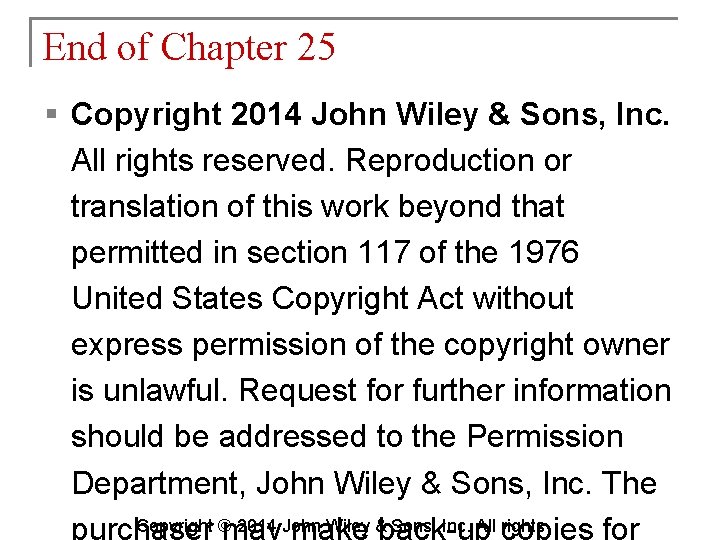 End of Chapter 25 § Copyright 2014 John Wiley & Sons, Inc. All rights