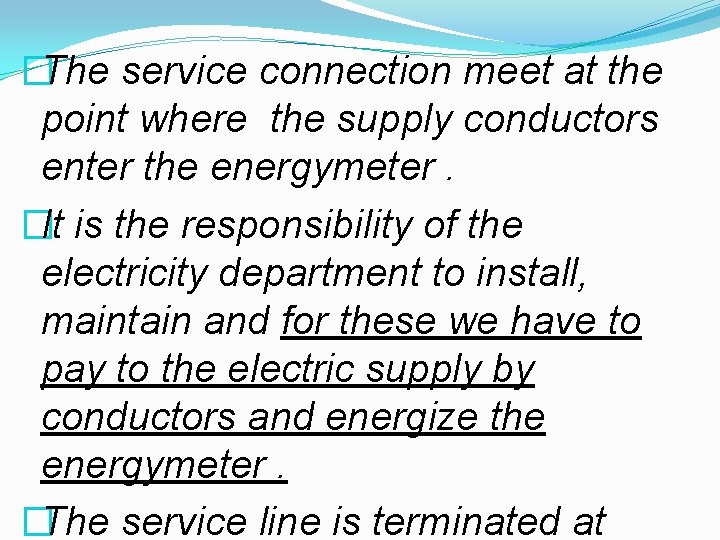 �The service connection meet at the point where the supply conductors enter the energymeter.