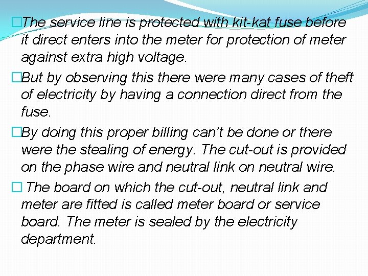 �The service line is protected with kit-kat fuse before it direct enters into the