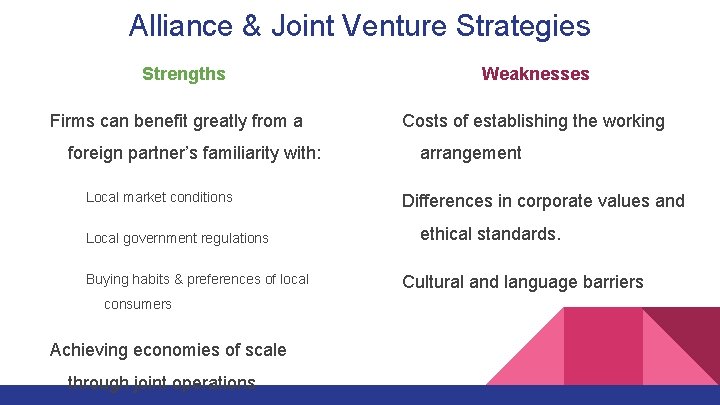 Alliance & Joint Venture Strategies Strengths Firms can benefit greatly from a foreign partner’s
