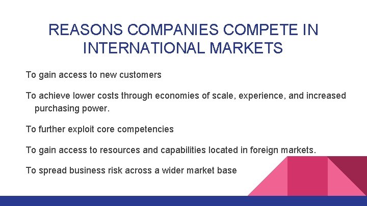 REASONS COMPANIES COMPETE IN INTERNATIONAL MARKETS To gain access to new customers To achieve