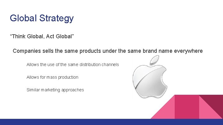 Global Strategy “Think Global, Act Global” Companies sells the same products under the same