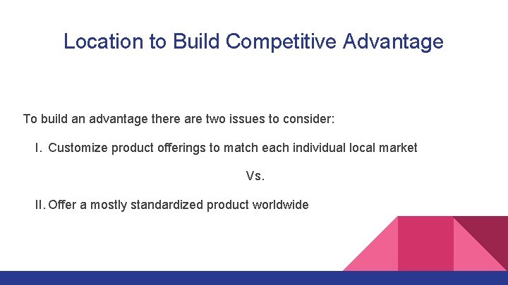 Location to Build Competitive Advantage To build an advantage there are two issues to