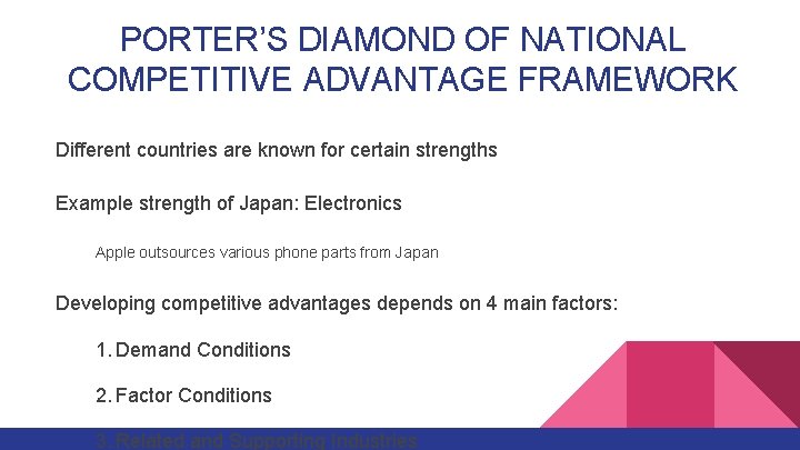 PORTER’S DIAMOND OF NATIONAL COMPETITIVE ADVANTAGE FRAMEWORK Different countries are known for certain strengths