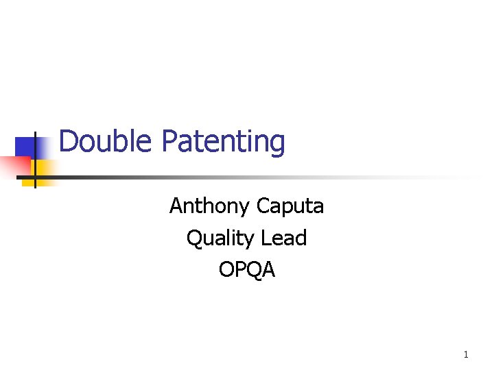 Double Patenting Anthony Caputa Quality Lead OPQA 1 