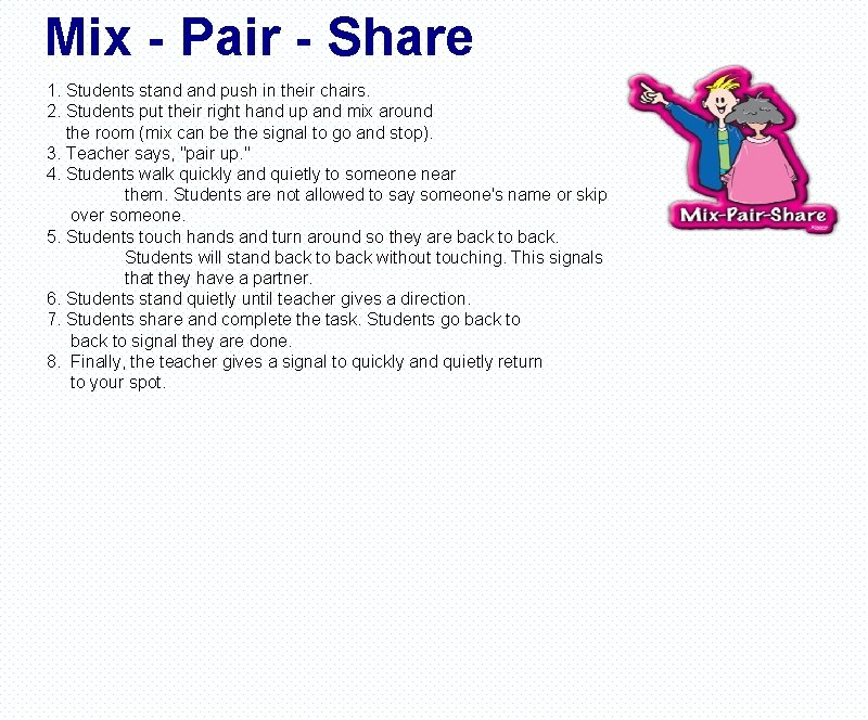Mix - Pair - Share 1. Students stand push in their chairs. 2. Students