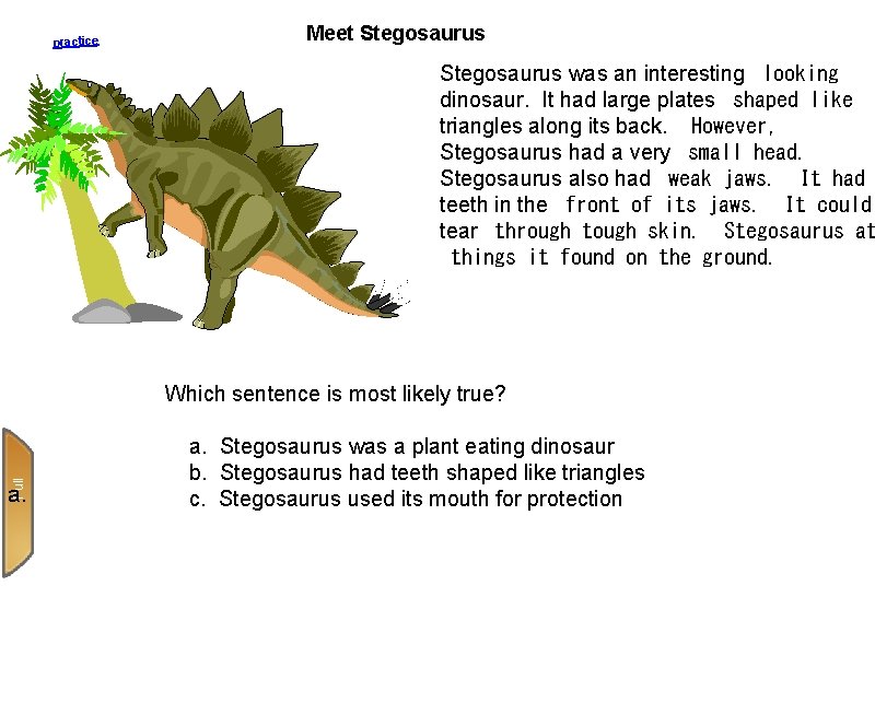 practice Meet Stegosaurus was an interesting  looking dinosaur. It had large plates  shaped like