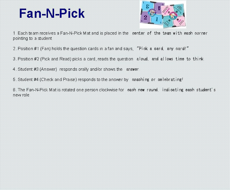 Fan-N-Pick 1. Each team receives a Fan-N-Pick Mat and is placed in the  center