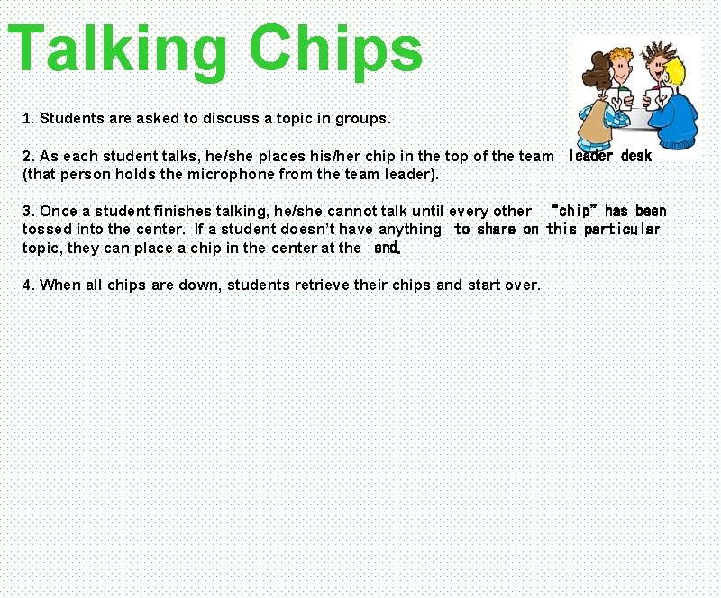 Talking Chips 1. Students are asked to discuss a topic in groups. 2. As