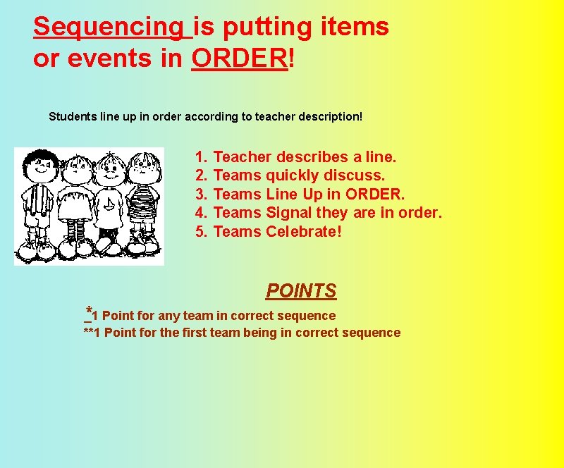 Sequencing is putting items or events in ORDER! Students line up in order according