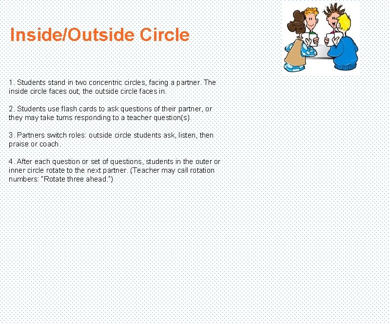 Inside/Outside Circle 1. Students stand in two concentric circles, facing a partner. The inside