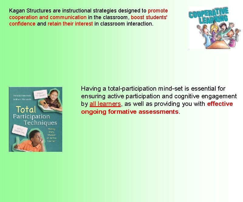 Kagan Structures are instructional strategies designed to promote cooperation and communication in the classroom,