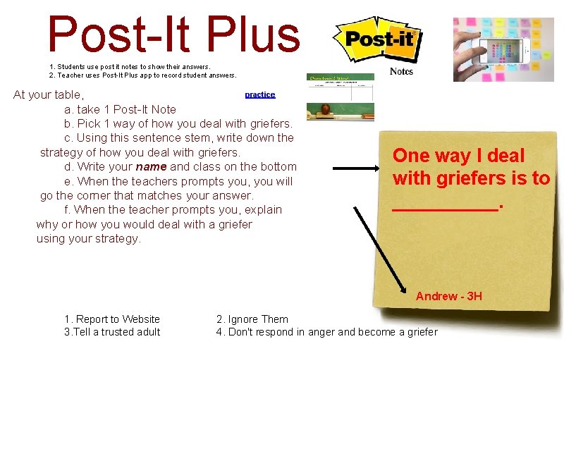 Post-It Plus 1. Students use post it notes to show their answers. 2. Teacher