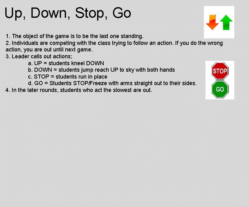 Up, Down, Stop, Go 1. The object of the game is to be the