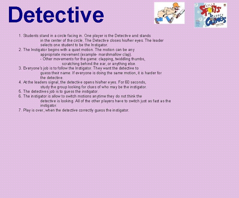 Detective 1. Students stand in a circle facing in. One player is the Detective