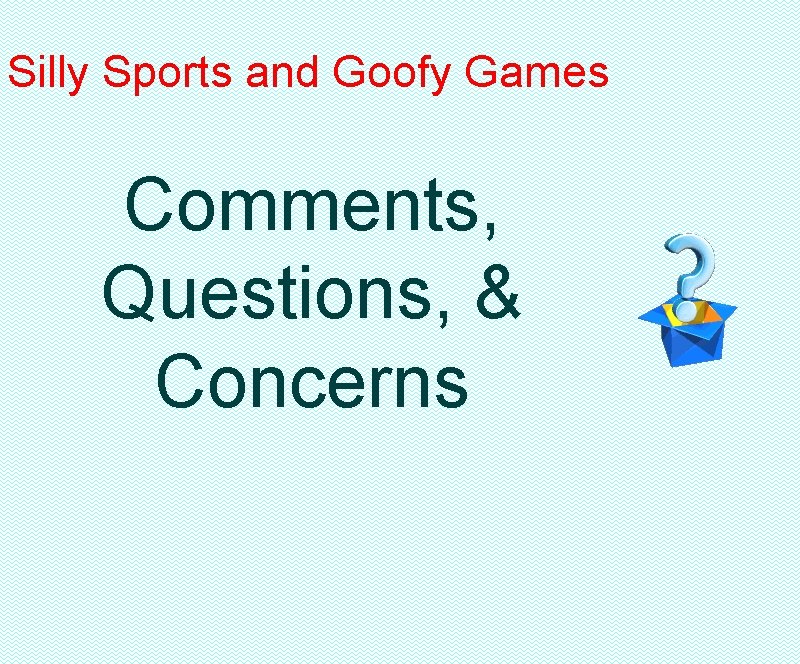 Silly Sports and Goofy Games Comments, Questions, & Concerns 