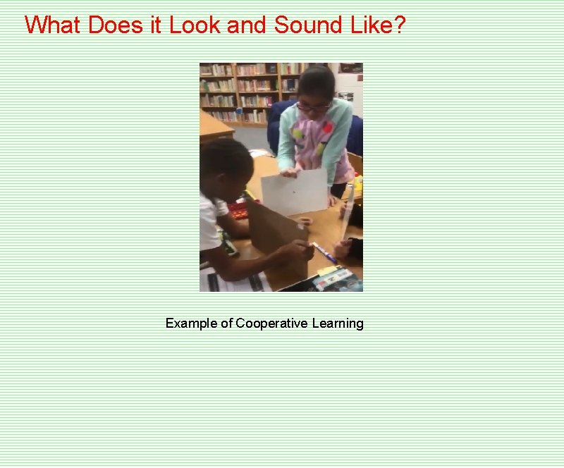 What Does it Look and Sound Like? Example of Cooperative Learning 