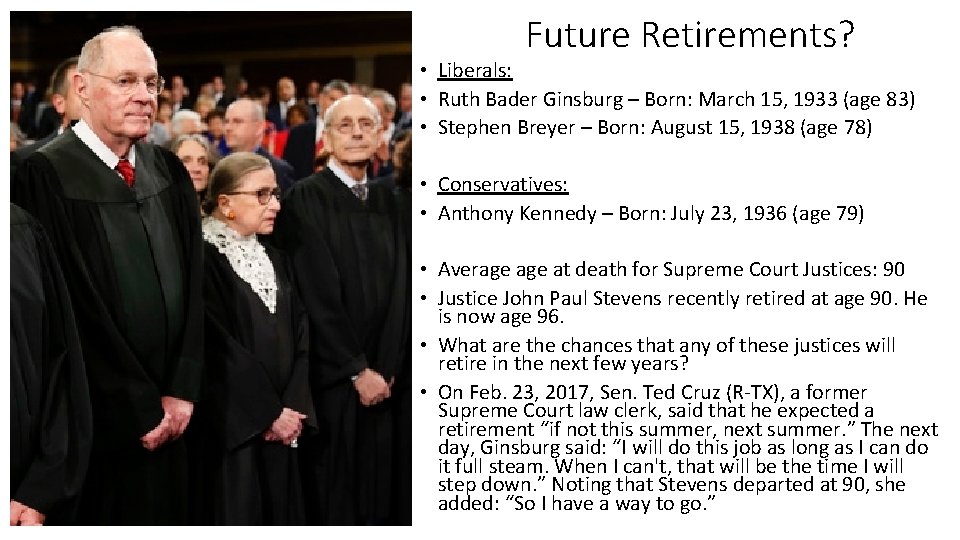 Future Retirements? • Liberals: • Ruth Bader Ginsburg – Born: March 15, 1933 (age