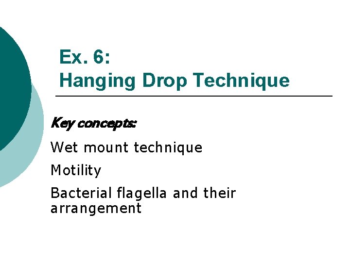 Ex. 6: Hanging Drop Technique Key concepts: Wet mount technique Motility Bacterial flagella and