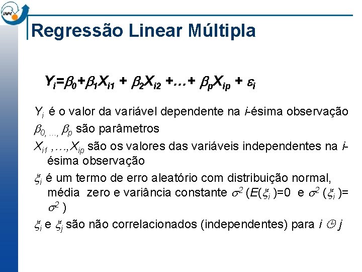 Regressão Linear Múltipla Yi= 0+ 1 Xi 1 + 2 Xi 2 +…+ p.