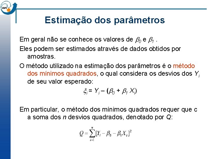 Estimação dos parâmetros Em geral não se conhece os valores de 0 e 1.