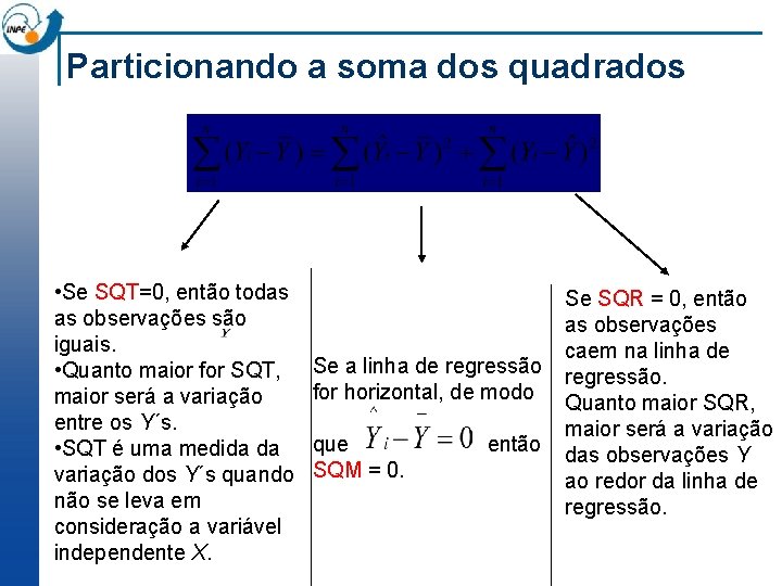 Particionando a soma dos quadrados • Se SQT=0, então todas as observações são iguais.