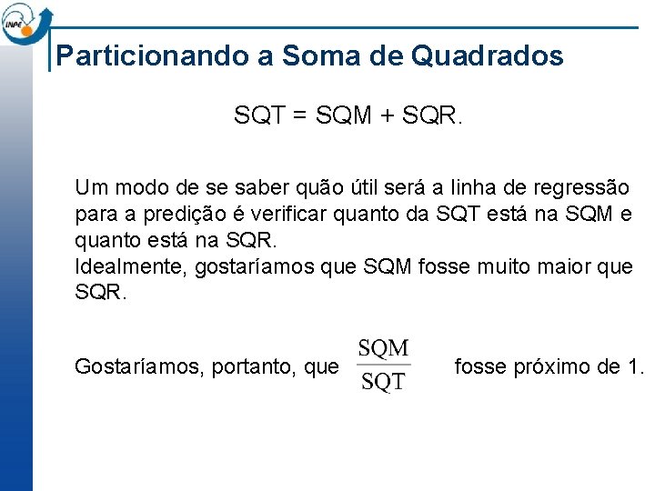 Particionando a Soma de Quadrados SQT = SQM + SQR. Um modo de se