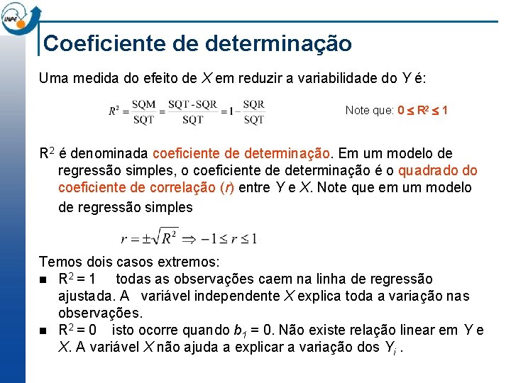 Coeficiente de determinação Uma medida do efeito de X em reduzir a variabilidade do