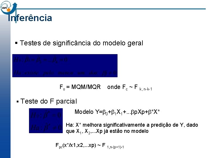 Inferência § Testes de significância do modelo geral Fo = MQM/MQR onde Fc ~