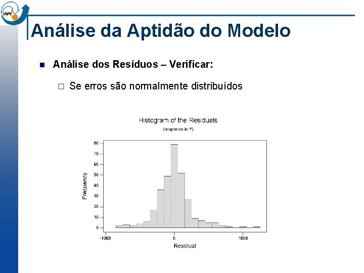 Análise da Aptidão do Modelo n Análise dos Resíduos – Verificar: ¨ Se erros