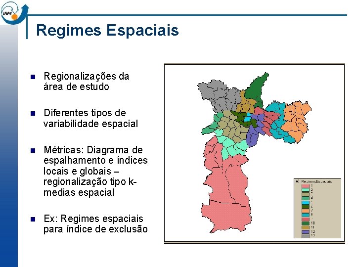 Regimes Espaciais n Regionalizações da área de estudo n Diferentes tipos de variabilidade espacial