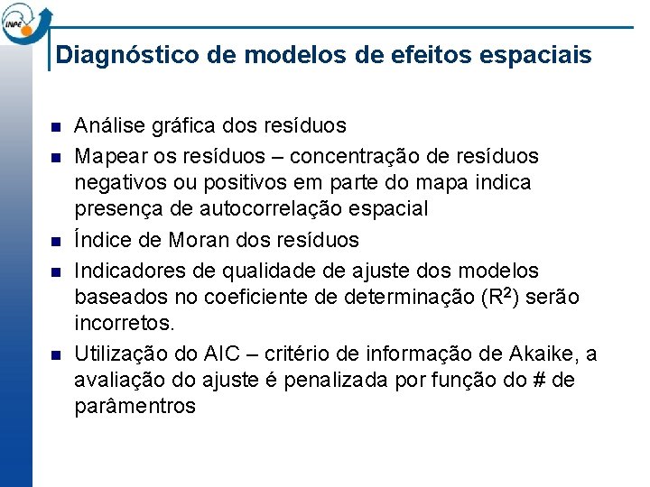 Diagnóstico de modelos de efeitos espaciais n n n Análise gráfica dos resíduos Mapear