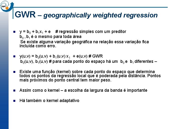 GWR – geographically weighted regression n y = b 0 + b 1 x