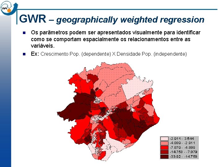 GWR – geographically weighted regression n n Os parâmetros podem ser apresentados visualmente para