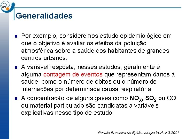 Generalidades n n n Por exemplo, consideremos estudo epidemiológico em que o objetivo é