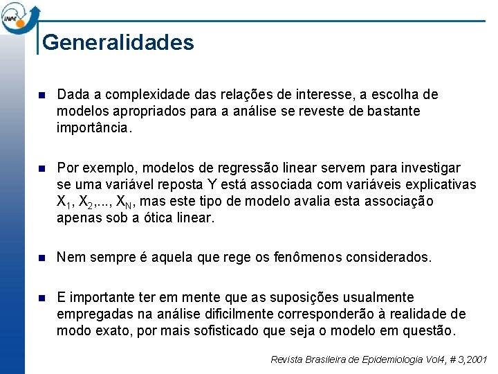 Generalidades n Dada a complexidade das relações de interesse, a escolha de modelos apropriados