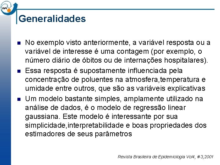 Generalidades n n n No exemplo visto anteriormente, a variável resposta ou a variável