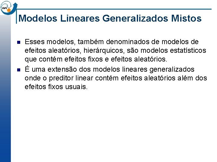 Modelos Lineares Generalizados Mistos n n Esses modelos, também denominados de modelos de efeitos