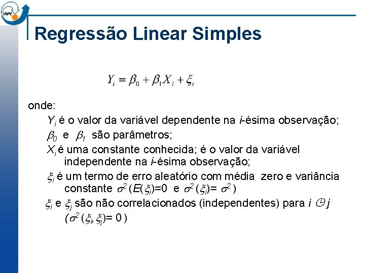 Regressão Linear Simples onde: Yi é o valor da variável dependente na i-ésima observação;