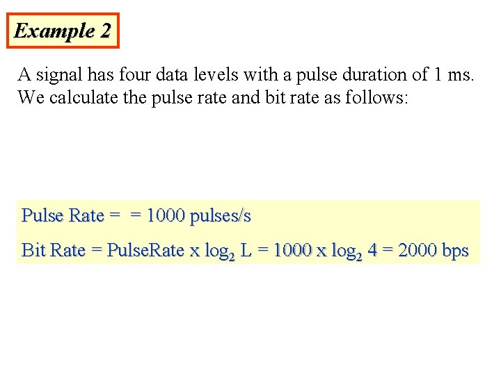 Example 2 A signal has four data levels with a pulse duration of 1