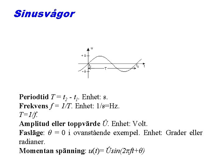 Sinusvågor Periodtid T = t 2 - t 1. Enhet: s. Frekvens f =