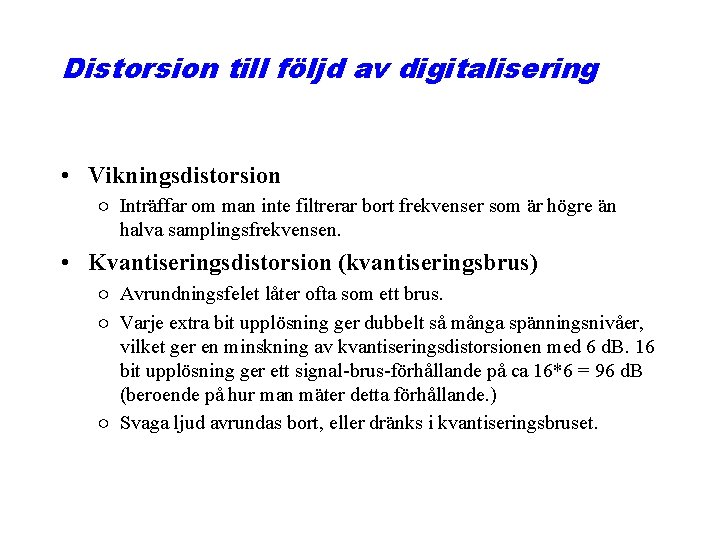 Distorsion till följd av digitalisering • Vikningsdistorsion ○ Inträffar om man inte filtrerar bort