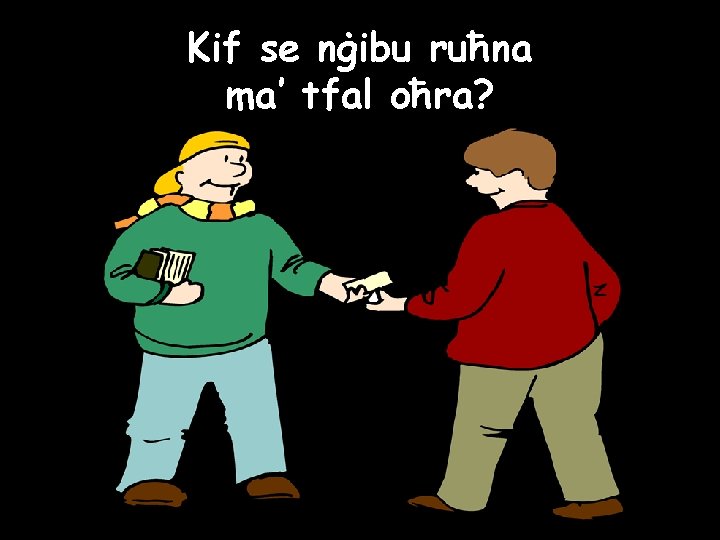 Kif se nġibu ruħna ma’ tfal oħra? 