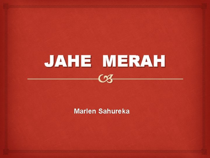 JAHE MERAH Marlen Sahureka 
